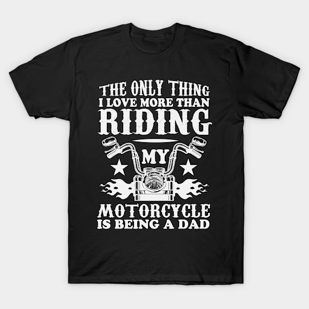 The Only Thing I Love More Than Riding My Motorcycle Is Being A Dad T-Shirt by KSRA Tee Store